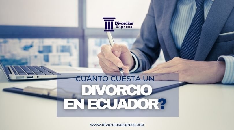 Cuánto cuesta un Divorcio en Ecuador