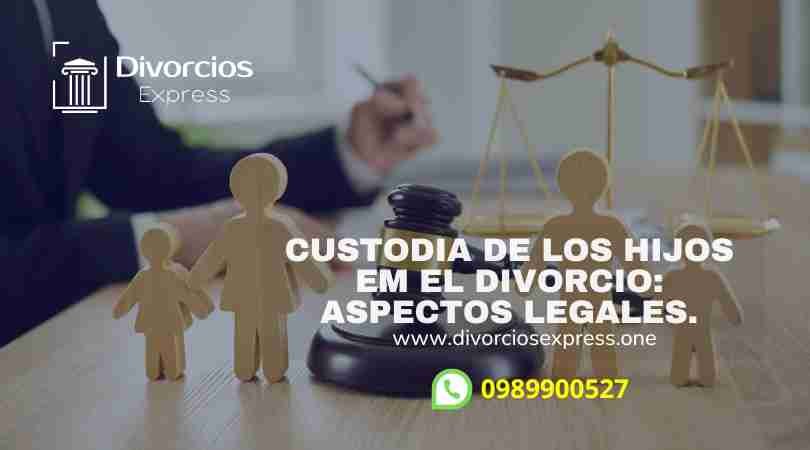 Custodia de Hijos en el Divorcio: Aspectos Legales