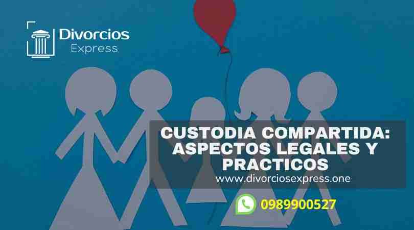 Custodia Compartida en Ecuador: Aspectos Legales y Prácticos