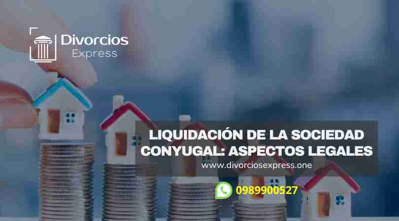 Liquidación de la Sociedad Conyugal en Ecuador.