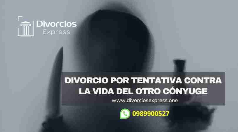 Divorcio por Tentativa congra la vida del otro cónyuge