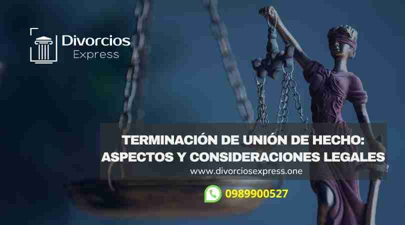 Terminación de Unión de Hecho: Aspesctos y Consideraciones Legales.